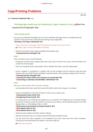 Page 579Copy/PrintingProblems
1469-09F
See 
CommonProblems(P.566)  also.
Printing/copyresultsarenotsatisfactory.Papercreasesorcurls.WhenYou
CannotPrintProperly(P.576)
Youcannotprint.
	 Can you print a Windows test page? If you can print a Windows test page, there is no problem with the
machine or the printer driver. Check the print settings of your application.
PrintingaTestPageinWindows(P.671)
If you cannot print a test page, check the following according to your environment.
 Wireless...