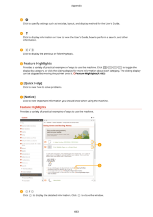 Page 671
Click to specify settings such as text size, layout, and display method for the User's Guide.

Click to display information on how to view the User's Guide, how to perform a search, and other
information.
/
Click to display the previous or following topic.
FeatureHighlights
Provides a variety of practical examples of ways to use the machine. Click 
/// to toggle the
display by category, or click the sliding display for more information about each category. The sliding display can be stopped...