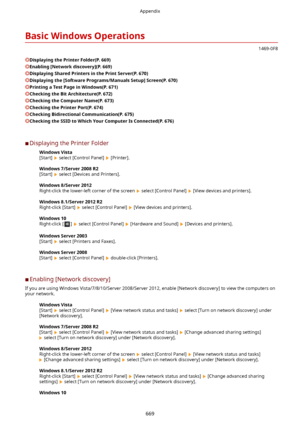 Page 677BasicWindowsOperations
1469-0F8
DisplayingthePrinterFolder(P.669)
Enabling[Networkdiscovery@(P.669)
DisplayingSharedPrintersinthePrintServer(P.670)
Displayingthe[SoftwarePrograms/ManualsSetup@Screen(P.670)
PrintingaTestPageinWindows(P.671)
CheckingtheBitArchitecture(P.672)
CheckingtheComputerName(P.673)
CheckingthePrinterPort(P.674)
CheckingBidirectionalCommunication(P.675)
CheckingtheSSIDtoWhichYourComputerIsConnected(P.676)
	C Displaying the Printer...