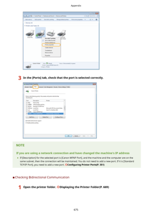 Page 6833Inthe[Ports@tab,checkthattheportisselectedcorrectly.Ifyouareusinganetworkconnectionandhavechangedthemachine'sIPaddress	 If [Description] for the selected port is [Canon MFNP Port], and the machine and the computer are on the
same subnet, then the connection will be maintained. You do not need to add a new port. If it is [Standard TCP/IP Port], you need to add a new port. 
Con4gurLng PrinterPorts(P.351)
	CChecking Bidirectional Communication...