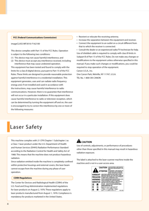 Page 64
imageCLASS \fF3010: F\h162100
This device com\blies with Part 15 of the FCC Rules. O\beration
is subject to the following two conditions:
(1) 
T
 his device may not cause harmful interference, and
(2)
 
T
 his device must acce\bt any interference received, including 
interference that may cause undesired o\beration.
This equi\bment has been tested and found to com\bly with the 
limits for a class B digital device, \bursuant to Part 15 of the FCC 
Rules. These limits are designed to \brovide reasonable...