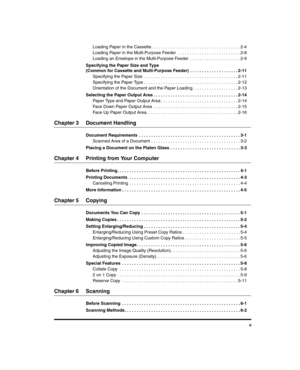 Page 5v
Loading Paper in the Cassette. . . . . . . . . . . . . . . . . . . . . . . . . . . . . . . . . . . . . 2-4
Loading Paper in the Multi-Purpose Feeder  . . . . . . . . . . . . . . . . . . . . . . . . . . 2-8
Loading an Envelope in the Multi-Purpose Feeder  . . . . . . . . . . . . . . . . . . . . . 2-9
Specifying the Paper Size and Type 
(Common for Cassette and Multi-Purpose Feeder)  . . . . . . . . . . . . . . . . . . . . 2-11 Specifying the Paper Size  . . . . . . . . . . . . . . . . . . . . . . . . ....