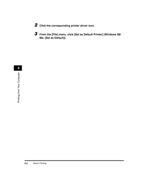 Page 50Before Printing4-2
Printing from Your Computer
4
2Click the corresponding printer driver icon.
3From the [File] menu, click [Set as Default Printer] (Windows 98/
Me: [Set as Default]).
LD_Basic_US.book  Page 2  Wednesday, June 30, 2004  2:02 PM 