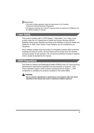Page 11xi
IMPORTANT
•This Class B digital apparatus meets all requirements of the Canadian 
Interference-Causing Equipment Regulations.
•Cet appareil numérique de la classe B respecte toutes les exigences du Règlement sur 
le matériel brouilleur du Canada.
Laser Safety
This product complies with 21 CFR Chapter 1 Subchapter J as a Class I laser 
product under the U.S. Department of Health and Human Services (DHHS) 
Radiation Performance Standard according to the Radiation Control for Health and 
Safety Act of...