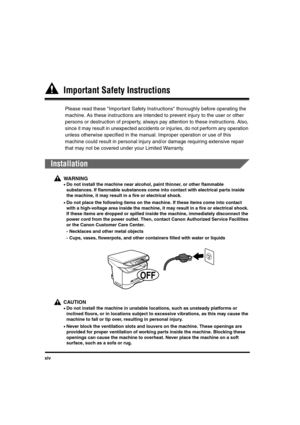 Page 14xiv
  Important Safety Instructions
Please read these Important Safety Instructions thoroughly before operating the 
machine. As these instructions are intended to prevent injury to the user or other 
persons or destruction of property, always pay attention to these instructions. Also, 
since it may result in unexpected accidents or injuries, do not perform any operation 
unless otherwise specified in the manual. Improper operation or use of this 
machine could result in personal injury and/or damage...