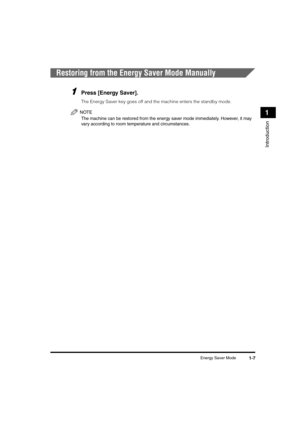 Page 27Energy Saver Mode1-7
Introduction
1
Restoring from the Energy Saver Mode Manually
1Press [Energy Saver].
The Energy Saver key goes off and the machine enters the standby mode.
NOTE
The machine can be restored from the energy saver mode immediately. However, it may 
vary according to room temperature and circumstances.
LD_Basic_US.book  Page 7  Monday, January 10, 2005  1:27 PM 