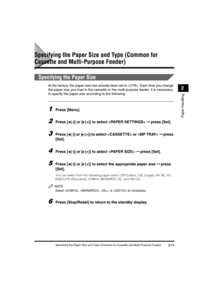 Page 39Specifying the Paper Size and Type (Common for Cassette and Multi-Purpose Feeder)2-11
Paper Handling
2
Specifying the Paper Size and Type (Common for 
Cassette and Multi-Purpose Feeder)
Specifying the Paper Size
At the factory, the paper size has already been set to . Each time you change 
the paper size you load in the cassette or the multi-purpose feeder, it is necessary 
to specify the paper size according to the following.
1Press [Menu].
2Press [ (-)] or [ (+)] to select  ➞ press [Set].
3Press [ (-)]...