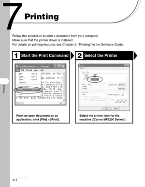 Page 1017-1
Printing
Printing
Follow this procedure to print a document from your computer.
Make sure that the printer driver is installed.
For details on printing features, see Chapter 2, “Printing,” in the Software Guide.
Start the Print Command Select the Printer
From an open document on an 
application, click [File] > [Print]. Select the printer icon for the 
machine ([Canon MF3200 Series]). 
12 