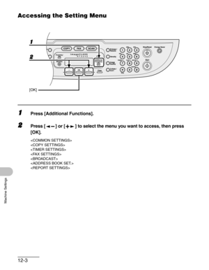 Page 14312-3
Machine Settings
Accessing the Setting Menu
1Press [Additional Functions].
2Press [ ] or [ ] to select the menu you want to access, then press 
[OK].







1
2
[OK] 