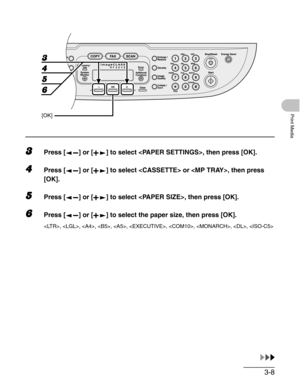 Page 523-8
Print Media
3Press [ ] or [ ] to select , then press [OK].
4Press [ ] or [ ] to select  or , then press 
[OK].
5Press [ ] or [ ] to select , then press [OK].
6Press [ ] or [ ] to select the paper size, then press [OK].
, , , , , , , , , 
[OK]
4 3
6 5 
