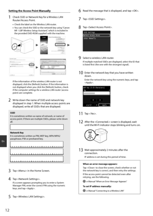 Page 1212
En
Setting the Access Point Manually
1 Check SSID or Network Key for a Wireless LAN 
Router/Access Point.
•	Check the label on the Wireless LAN router.
•	 You can check the SSID or the network key using “Canon 
MF / LBP Wireless Setup Assistant,” which is included in 
the provided DVD-ROM supplied with the machine.
4BNQMF#$% 8&1 #$%&
4BNQMF&()*+ 8114, &%$#
4BNQMF, 8114, #$%
If the information of the wireless LAN router is not 
displayed, click the [Refresh]...