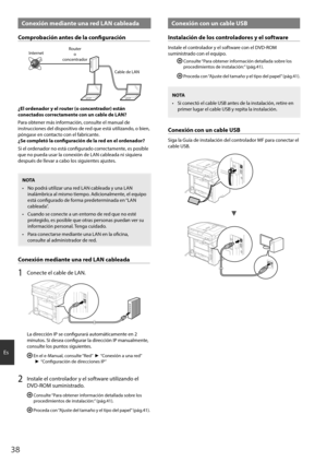Page 3838
Es
Conexión mediante una red LAN cableada
Comprobación antes de la configuración
InternetRouter
o
concentrador
Cable de LAN
¿El ordenador y el router (o concentrador) están 
conectados correctamente con un cable de LAN?
Para obtener más información, consulte el manual de 
instrucciones del dispositivo de red que está utilizando, o bien, 
póngase en contacto con el fabricante.
¿Se completó la configuración de la red en el ordenador?
Si el ordenador no está configurado correctamente, es posible 
que no...