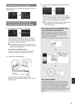 Page 4141
Es
Ajuste del tamaño y el tipo del papel
Siga las instrucciones en pantalla para establecer el tamaño y 
el tipo de papel.
InicioImpresión
segura Opciones
de papel
Copia de
carné
Opciones
pan. inicio
Libreta dir. MenúOpciones de papel Casete 1 Bandeja multiuso
Casete 2
Guardar papel personalizado
Seleccionar tamaños de papel frecuentes
Especificación de las opciones de fax 
iniciales y conexión del cable del teléfono 
1 Especifique la configuración inicial de fax.
Inicio Copia Fax
Impresión
disp.mem....