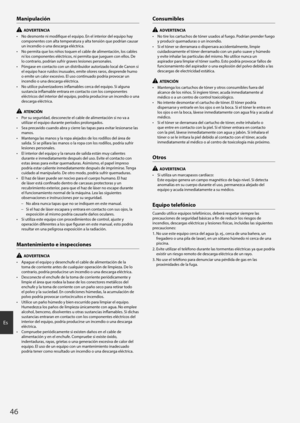 Page 4646
Es
Manipulación
  ADVERTENCIA
•	 No desmonte ni modifique el equipo. En el interior del equipo hay 
componentes con alta temperatura y alta tensión que podrían causar 
un incendio o una descarga eléctrica.
•	 No permita que los niños toquen el cable de alimentación, los cables 
ni los componentes eléctricos, ni permita que jueguen con ellos. De 
lo contrario, podrían sufrir graves lesiones personales.
•	 Póngase en contacto con un distribuidor autorizado local de Canon si 
el equipo hace ruidos...