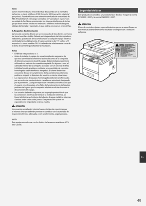 Page 4949
Es
NOTA
Canon recomienda una línea individual de acuerdo con la normativa 
del sector, es decir, teléfonos 2.500 (tonos) o 500 (marcación rotatoria/
por pulsos). Podrá utilizarse una extensión dedicada de una unidad de 
PBX (Private Branch eXchange, Centralita) sin “Llamada en espera” con 
su unidad de fax. No se recomiendan los sistemas telefónicos de teclas, 
ya que éstos envían señales no estándar a teléfonos individuales para 
códigos de llamada y especiales, lo que podría provocar un error del...