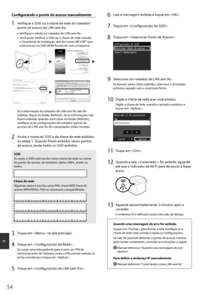 Page 5454
Pt
Configurando o ponto de acesso manualmente
1 Verifique o SSID ou a chave de rede do roteador/
ponto de acesso de LAN sem fio.
•	Verifique o rótulo no roteador de LAN sem fio.
•	 Você pode verificar o SSID ou a chave de rede usando 
o “Assistente de instalação sem fio Canon MF/LBP” que 
está incluso no DVD-ROM fornecido com a máquina.
4BNQMF#$% 8&1 #$%&
4BNQMF&()*+ 8114, &%$#
4BNQMF, 8114, #$%
Se a informação do roteador de LAN sem fio não for 
exibida, clique...