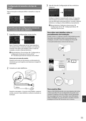 Page 5555
Pt
Configuração do tamanho e do tipo de 
papel
Siga as instruções na tela para definir o tamanho e o tipo do 
papel.
InícioImpressão
Segura Configs.
de Papel
Cópia do
Cartão ID
Configs.
Tela Início
Catálogo MenuConfigurações de Papel
Gaveta 1 Bandeja Multiuso
Gaveta 2
Registrar Papel Personalizado
Selecionar Tamanhos Usados com Frequência
Especificação das configurações iniciais do 
fax e conexão do cabo telefônico 
1 Especifique as configurações iniciais do fax.
Início Copiar Fax
Impr. de
Mídia Mem....