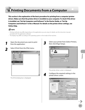 Page 150
Printing 
6-5
  Printing Documents from a Computer    
    Prin tin g D ocu m en ts  f r o m  a  C o m pute rPrinting Documents from a Computer
This section is the explanation of the basic procedure for printing from a computer (printer 
driver). Make sure that the printer driver  is installed on your computer. To check if the driver 
is installed, see “Set Up Computers and Software” in the Starter Guide, or “Set Up 
Computers and Software” in the e-Manual. For details on the printer driver settings,...