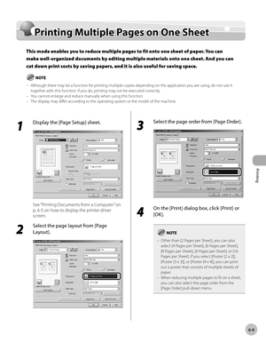 Page 154
Printing 
6-9
  Printing Multiple Pages on One Sheet    
    Prin tin g M ult ip le  P ag es o n  O ne S h eetPrinting Multiple Pages on One Sheet
This mode enables you to reduce multiple pages to fit onto one sheet of paper. You can 
make well-organized documents by editing multiple materials onto one sheet. And you can 
cut down print costs by saving papers, and it is also useful for saving space.
Although there may be a function for printing multiple copies depending on the application you are using,...