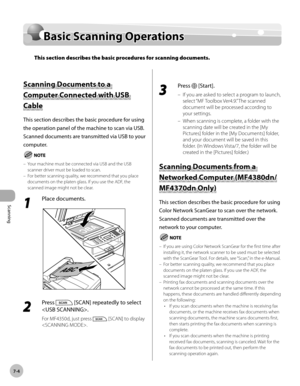 Page 161
Scanning 
7-4
  Basic  Scanning  Operations   
Basic  S ca n nin g O pera tio n sBasic Scanning Operations
This section describes the basic procedures for scanning documents.
 
 Sca n nin g D ocu m en ts  t o  a   Scanning Documents to a 
C o m pute r C o n necte d  w it h  U SB  Computer Connected with USB 
Cab le  Cable 
 This section describes the basic procedure for using 
the operation panel of the machine to scan via USB. 
Scanned documents are transmitted via USB to your 
computer. 
  
 Your...