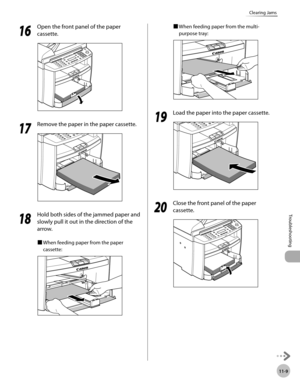 Page 212
11-9
Troubleshooting 
Clearing Jams
  1616
  Open the front panel of the paper 
cassette. 
  
  1717
  Remove the paper in the paper cassette. 
  
  1818
  Hold both sides of the jammed paper and 
slowly pull it out in the direction of the 
arrow. 
