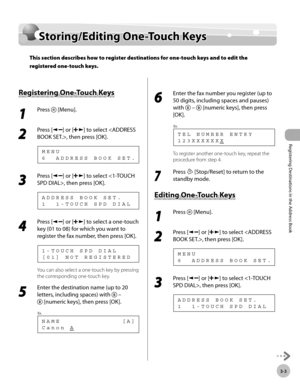 Page 64
Registering Destinations in the Address Book
3-3
  Storing/Editing  One-Touch  Keys   
    Sto rin g/E d it in g O ne-T o u ch  K eysStoring/Editing One-Touch Keys
This section describes how to register destinations for one-touch keys and to edit the 
registered one-touch keys.
 
        R eg is te rin g O ne-T o u ch  K eys Registering One-Touch Keys 
 1 
Press  [Menu]. 
  
 2 
Press [] or [] to select , then press [OK]. 
 6  ADDRESS BOOK SET. MENU 
 3 
Press [] or [] to select , then press [OK]. 
 1...