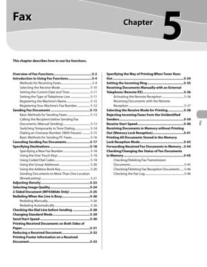 Page 100
Fax
5
 
     F a x    
  This chapter describes how to use fax functions. 
Overview of Fax Functions .......................................... 5-2
Introduction to Using Fax Functions .......................... 5-4Methods for Receiving Faxes ...........................................5-4
Selecting the Receive Mode ......................................... 5-10
Setting the Current Date and Time ............................ 5-11
Setting the Type of Telephone Line ........................... 5-11...