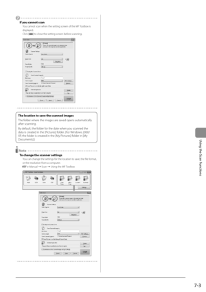 Page 1137-3
Using the Scan Functions
   
 If you cannot scan 
 You cannot scan when the setting screen of the MF Toolbox is 
displayed. 
 Click  [
] to close the setting screen before scanning. 
      
  
 
The location to save the scanned images
The folder where the images are saved opens automatically 
after scanning.
By default, the folder for the date when you scanned the 
data is created in the [Pictures] folder. (For Windows 2000/
XP, the folder is created in the [My Pictures] folder in [My 
Documents].)...