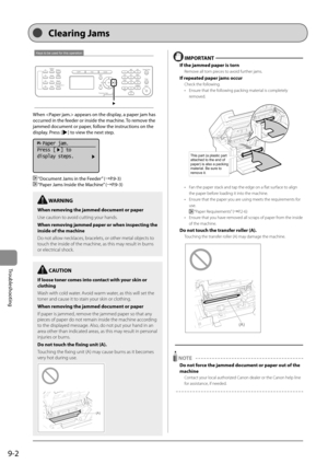 Page 1349-2
Troubleshooting 
Keys to be used for this operation  
 When  appears on the display, a paper jam has 
occurred in the feeder or inside the machine. To remove the 
jammed document or paper, follow the instructions on the 
display. Press [
] to view the next step.      
 
  Paper jam.
Press [  ] to
display steps.
 
   “Document Jams in the Feeder” (àP.9-3) 
 
  “Paper Jams Inside the Machine” (àP.9-3) 
  IMPORTANT  
 If the jammed paper is torn 
 Remove all torn pieces to avoid further jams. 
 If...