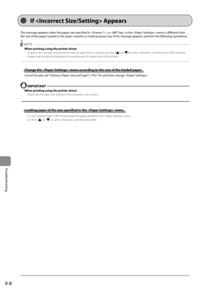 Page 1409-8
Troubleshooting
 The message appears when the paper size specified in , or  in the  menu is different from 
the size of the paper loaded in the paper cassette or multi-purpose tray. If the message appears, perform the following operations.       
  NOTE 
 When printing using the printer driver 
 To ignore the message and proceed to print on paper that is currently set, press [] or [] to select , and then press [OK]. However, 
images may be printed improperly, for example, part of images may not be...