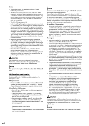 Page 22xvi
 Notice •   This product meets the applicable Industry Canada  technical specifications. 
•   The Ringer Equivalence Number is an indication of the  maximum number of devices allowed to be connected to 
a telephone interface. The termination of an interface may 
consist of any combination of devices subject only to the 
requirement that the sum of the RENs of all the devices 
does not exceed five. 
•   The REN of this product is 1.0. 
•   Before installing this equipment, users should ensure that  it...