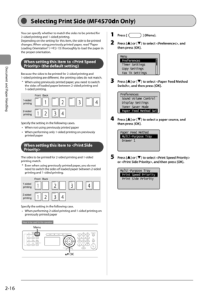 Page 522-16
Document and Paper Handling
 You can specify whether to match the sides to be printed for 
2-sided printing and 1-sided printing. 
 Depending on the setting for this item, the side to be printed 
changes. When using previously printed paper, read “Paper 
Loading Orientation” (àP.2-13) thoroughly to load the paper in 
the proper orientation. 
  
  
 When setting this item to  (the default setting) 
 Because the sides to be printed for 2-sided printing and 
1-sided printing are different, the...