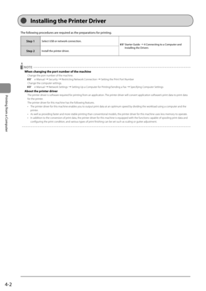 Page 664-2
Printing from a Computer
 The following procedures are required as the preparations for printing. 
Step 1Select USB or network connection.   Starter Guide à 4 Connecting to a Computer and 
Installing the Drivers 
Step 2Install the printer driver.
  
  NOTE 
 When changing the port number of the machine 
 Change the port number of the machine.  
 
 e-Manual  à Security à Restricting Network Connection  à Setting the Print Port Number 
 Change the computer settings. 
 
 e-Manual  à Network...