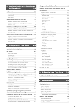 Page 9iii
5.  Registering Destinations in the Address Book  5-1
Address Book  5-2
One-touch Keys  5-2
Coded Dialing  5-2
Group Dialing  5-2
Registering and Editing One-Touch Keys 5-3
Registering and Editing via the Operation Panel  5-3
Registering and Editing One-Touch Keys via the Remote UI 
(MF4570dn Only)  5-5
Registering and Editing Coded Dial Codes 5-6
Registering and Editing via the Operation Panel  5-6
Registering and Editing a coded Dial Code via the Remote UI 
(MF4570dn Only)  5-8
Registering and...