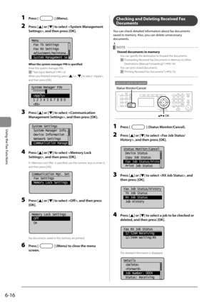 Page 1006-16
Using the Fax Functions
 1 Press [] (Menu). 
 2 Press [] or [] to select , and then press [OK]. 
     
Menu
 Fax TX Settings
 Fax RX Settings
 Adjustment/Maintena
...
 System Management Se  
  When the system manager PIN is specified
 
 Enter the system manager PIN. 
 
  “ Text Input Method” (àP.1-9) 
 When you finished entering, press [
] or [] to select , 
and then press [OK]. 
     
System Manager PIN
 *******
 
 1 2 3 4 5 6 7 8 9 0
 
 
 3 Press [] or [] to select , and then press [OK]....