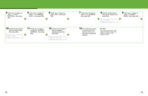 Page 13
23
4Press [ ] or [ ] to 
select , then press 
[OK].5Press [ ] or [ ] to 
select , then press [OK].6Press [ ] or [ ] to 
select , then press 
[OK].7Press [ ] or [ ] to 
select , 
then press [OK].8Use the numeric keys to 
enter the IP address, then 
press [OK].9Press [ ] or [ ] to 
select , then press [OK].
10Use the numeric keys to 
enter the subnet mask, 
then press [OK].11Press [ ] or [ ] 
to select , then press 
[OK].12Use the numeric keys to 
enter the gateway 
address number, then 
press [OK].13Turn...