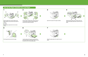 Page 5
7
Set Up the Paper Cassette and Load Paper
1
Align the guides (B) on the both edges of the
paper cassette to the protrusions (A) inside the
machine.
NOTE
Install the paper cassette with the front end tilted 
upwards.
2
Push the paper cassette down until the hooks (A) 
on both sides of the paper cassette engage the 
protrusions (B) inside the machine.
3
Open the front panel of the paper cassette.
4
Slide the paper guide rail (A), and then pinch and 
slide the side paper guides  (B) to match the size of...