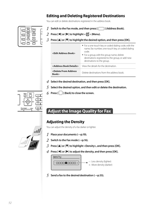 Page 5252
Editing and Deleting Registered Destinations 
You can edit or delete destinations registered in the address book.
1 Switch to the Fax mode, and then press [  ] (Address Book).
2 Press [◄] or [►] to highlight  (Menu).
3 Press [▲] or [▼] to highlight the desired option, and then press [OK].

• For a one-touch key or coded dialing code, edit the 
name, fax number, one-touch key, or coded dialing 
code.
• For a group, edit the group name, delete 
destinations registered to the group, or add new...