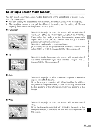 Page 5555
PROJECTING AN IMAGE FROM THE COMPUTER
Selecting a Screen Mode (Aspect)
You can select one of four screen modes depending on the aspect ratio or display resolu-
tion of your computer.
zYou can specify the aspect ratio from the menu. Refer to [Aspect] in the menu (P88).
zThe available screen mode will be different depending on the setting of [Screen
aspect]. Refer to the section [Screen aspect] (P57).
„Full screen
Select this to project a computer screen with aspect ratio of
4:3 (SXGA+ [1400 by 1050...