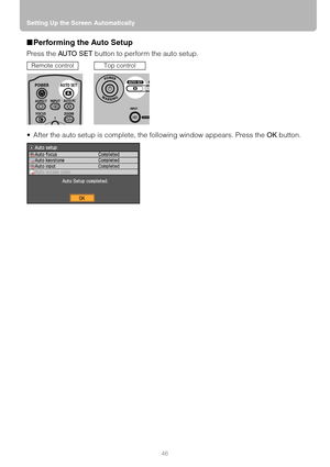 Page 46Setting Up the Screen Automatically
46
■Performing the Auto Setup
Press the AUTO SET button to perform the auto setup.
 After the auto setup is complete, the following window appears. Press the OK button.
Remote controlTop control 