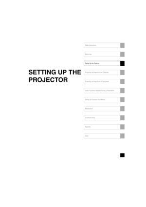 Page 27Safety Instructions
Before Use
Setting Up the Projector
Projecting an Image from the Computer
Projecting an Image from AV Equipment
Useful Functions Available During a Presentation
Setting Up Functions from Menus
Maintenance
Troubleshooting
Appendix
Index
SETTING UP THE 
PROJECTOR
Projector_E.book  Page 27  Thursday, April 20, 2006  7:11 PM 