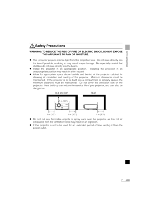 Page 77
SAFETY INSTRUCTIONS
Safety Precautions
WARNING: TO REDUCE THE RISK OF FIRE OR ELECTRIC SHOCK, DO NOT EXPOSE
THIS APPLIANCE TO RAIN OR MOISTURE.
zThis projector projects intense light from the projection lens.  Do not stare directly into
the lens if possible, as doing so may result in eye damage.  Be especially careful that
children do not stare directly into the beam.
zInstall the projector in an appropriate position.  Installing the projector in an
unappropriate position may result in a fire hazard....