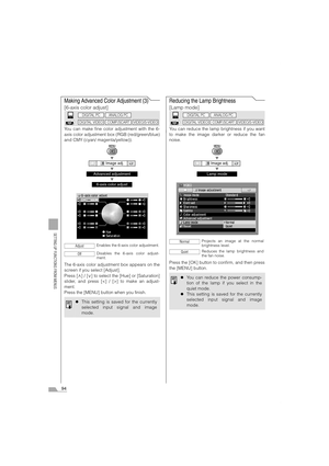 Page 9494
SETTING UP FUNCTIONS FROM MENUS
Making Advanced Color Adjustment (3)
[6-axis color adjust]
You can make fine color adjustment with the 6-
axis color adjustment box (RGB (red/green/blue)
and CMY (cyan/ magenta/yellow)).
T
T
T
The 6-axis color adjustment box appears on the
screen if you select [Adjust].
Press [ ] / [ ] to select the [Hue] or [Saturation]
slider, and press [] to make an adjust-
ment.
Press the [MENU] button when you finish.
Reducing the Lamp Brightness
[Lamp mode]
You can reduce the lamp...