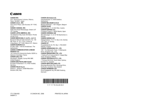 Page 130CANON INC.
30-2, Shimomaruko 3-chome, Ohta-ku, 
Tokyo 146-8501, Japan
CANON U.S.A., INC.  
One Canon Plaza, Lake Success, NY 11042, 
U.S.A.
CANON CANADA, INC. 
6390 Dixie Road Mississauga, Ontario L5T 
1P7 Canada
CANON LATIN AMERICA, INC. 
703 Waterford Way Suite 400 Miami, Florida 
33126 U.S.A.
CANON MEXICANA, S. de R.L. de C.V. 
Boulevard Manuel Avila Camacho, No. 138 
PB, Pisos 15, 16 y 17Col. Lomas de 
Chapultepec, CP 11000, Mexico D.F., Mexico
CANON EUROPA N.V. 
P.O.Box 2262, 1180 EG Amstelveen, The...
