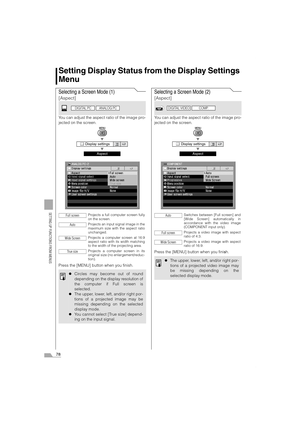 Page 7878
SETTING UP FUNCTIONS FROM MENUS
Setting Display Status from the Display Settings 
Menu
Selecting a Screen Mode (1)
[Aspect]
You can adjust the aspect ratio of the image pro-
jected on the screen.
T
T
Press the [MENU] button when you finish.
Selecting a Screen Mode (2)
[Aspect]
You can adjust the aspect ratio of the image pro-
jected on the screen.
T
T
Press the [MENU] button when you finish.
 Display settings
Aspect
Projects a full computer screen fully
on the screen.
Projects an input signal image in...