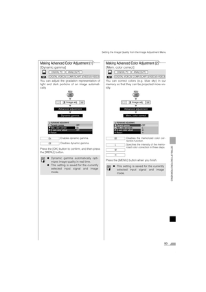 Page 9393
SETTING UP FUNCTIONS FROM MENUS
Setting the Image Quality from the Image Adjustment Menu
Making Advanced Color Adjustment (1)
[Dynamic gamma]
You can adjust the gradation representation of
light and dark portions of an image automati-
cally.
T
T
T
Press the [OK] button to confirm, and then press
the [MENU] button.
Making Advanced Color Adjustment (2)
[Mem. color correct]
You can correct colors (e.g. blue sky) in our
memory so that they can be projected more viv-
idly.
T
T
T
Press the [MENU] button...