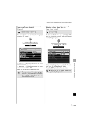 Page 7979
SETTING UP FUNCTIONS FROM MENUS
Setting Display Status from the Display Settings Menu
Selecting a Screen Mode (3)
[Aspect]
You can adjust the aspect ratio of the image pro-
jected on the screen.
T
T
Press the [MENU] button when you finish.
Selecting an Input Signal Type (1)
[Input signal select]
You can select a desired input signal type if the
auto PC adjustment function detects more than
one input signal types.
T
T
Select an input signal type suitable for the com-
puter from the displayed signal...