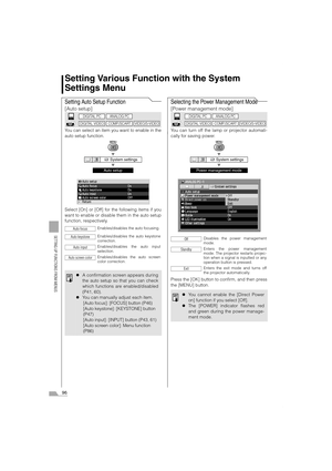 Page 9696
SETTING UP FUNCTIONS FROM MENUS
Setting Various Function with the System 
Settings Menu
Setting Auto Setup Function
[Auto setup]
You can select an item you want to enable in the
auto setup function.
T
T
Select [On] or [Off] for the following items if you
want to enable or disable them in the auto setup
function, respectively.
Selecting the Power Management Mode
[Power management mode]
You can turn off the lamp or projector automati-
cally for saving power.
T
T
Press the [OK] button to confirm, and...