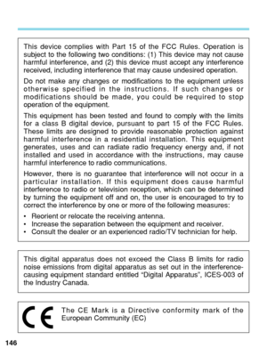 Page 146146This device complies with Part 15 of the FCC Rules. Operation is
subject to the following two conditions: (1) This device may not cause\
harmful interference, and (2) this device must accept any interference\
received, including interference that may cause undesired operation.
Do not make any changes or modifications to the equipment unless
otherwise specified in the instructions. If such changes or
modifications should be made, you could be required to stop
operation of the equipment.
This...