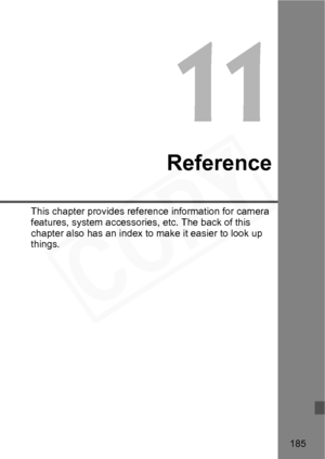 Page 185
185
11
Reference
This chapter provides reference information for camera 
features, system accessories, etc. The back of this 
chapter also has an index to make it easier to look up 
things.  